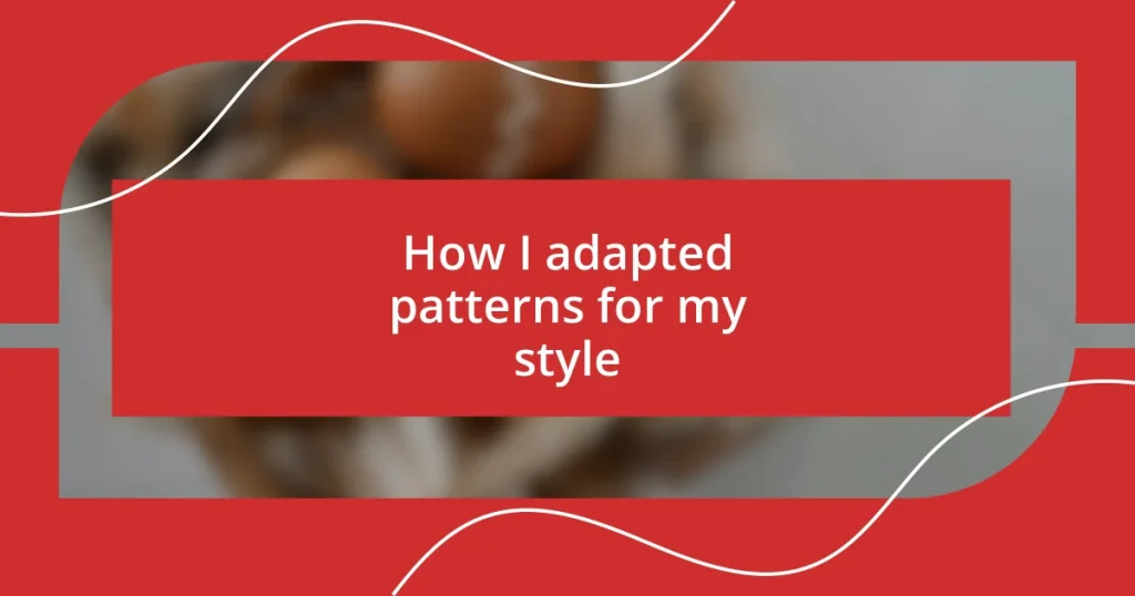 How I adapted patterns for my style