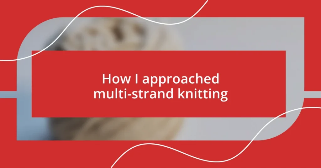 How I approached multi-strand knitting