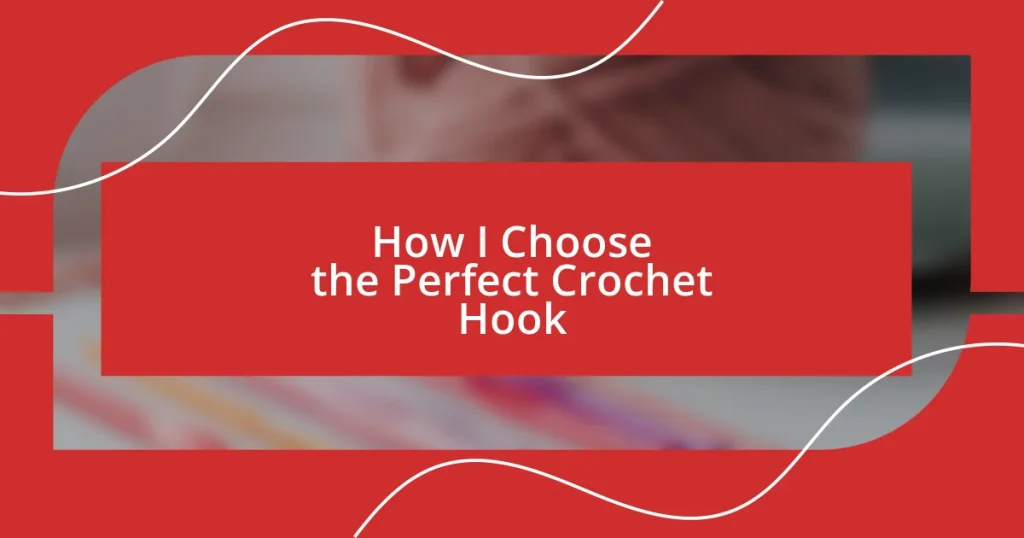 How I Choose the Perfect Crochet Hook