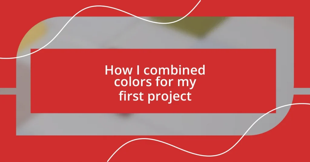 How I combined colors for my first project