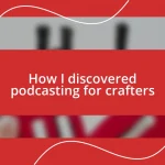 How I discovered podcasting for crafters