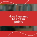 How I learned to knit in public