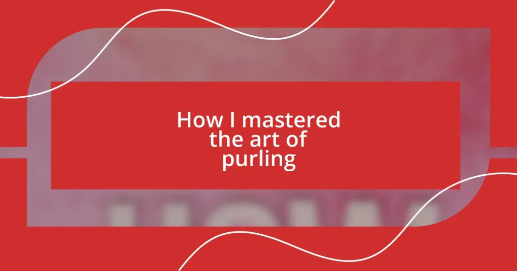 How I mastered the art of purling