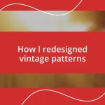 How I redesigned vintage patterns