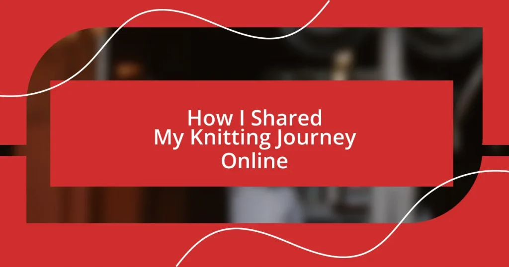 How I Shared My Knitting Journey Online