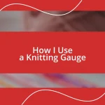 How I Use a Knitting Gauge