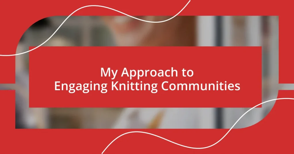 My Approach to Engaging Knitting Communities