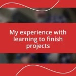 My experience with learning to finish projects