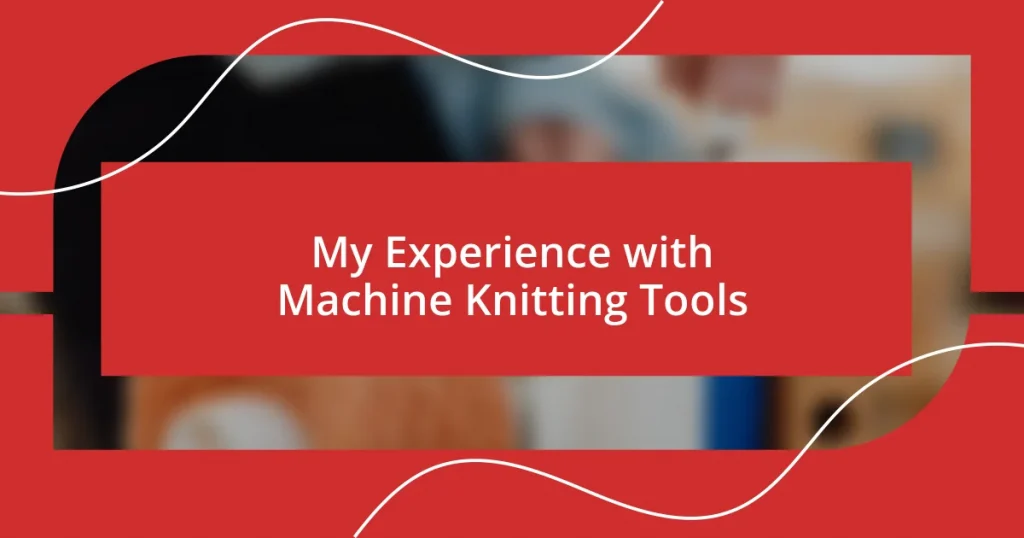 My Experience with Machine Knitting Tools