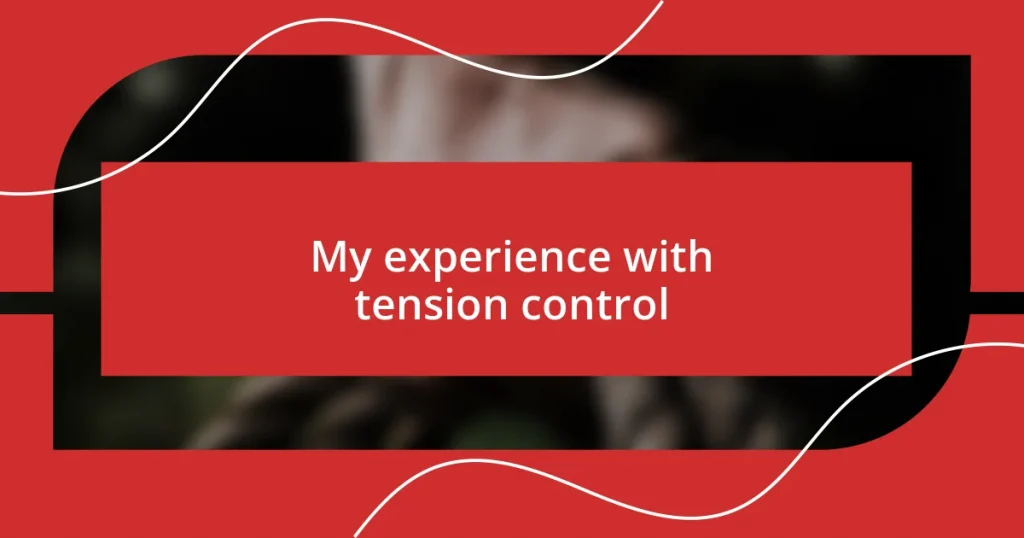 My experience with tension control