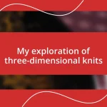 My exploration of three-dimensional knits