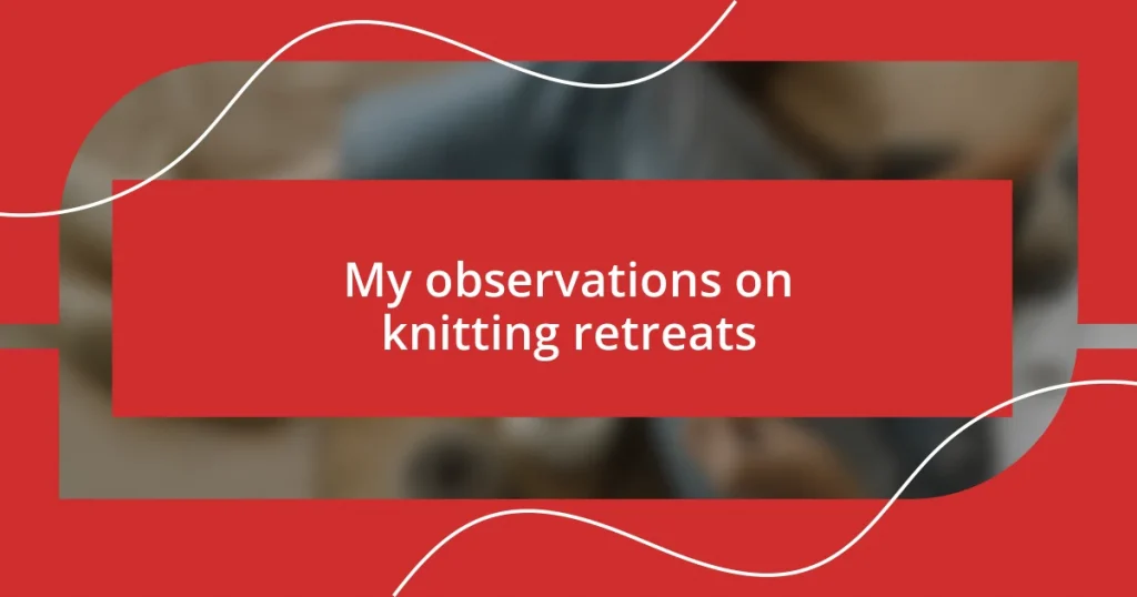 My observations on knitting retreats