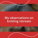 My observations on knitting retreats