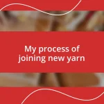 My process of joining new yarn