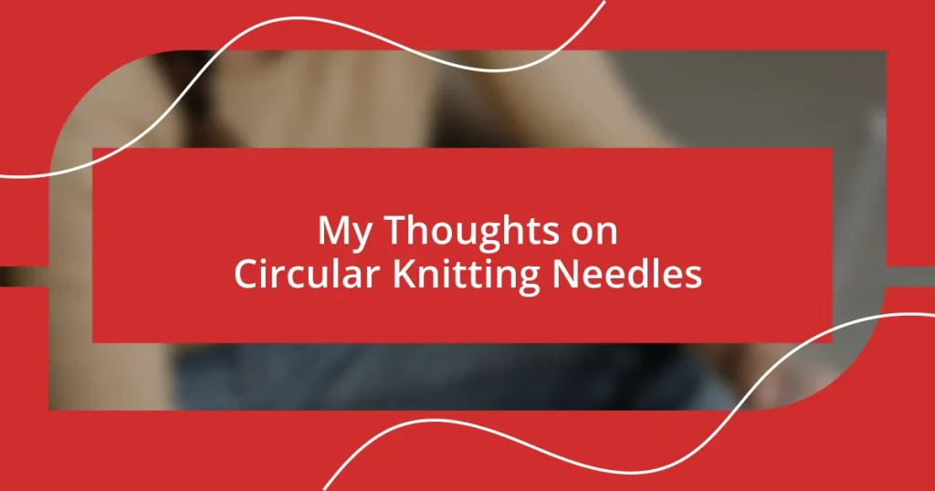 My Thoughts on Circular Knitting Needles