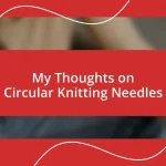 My Thoughts on Circular Knitting Needles