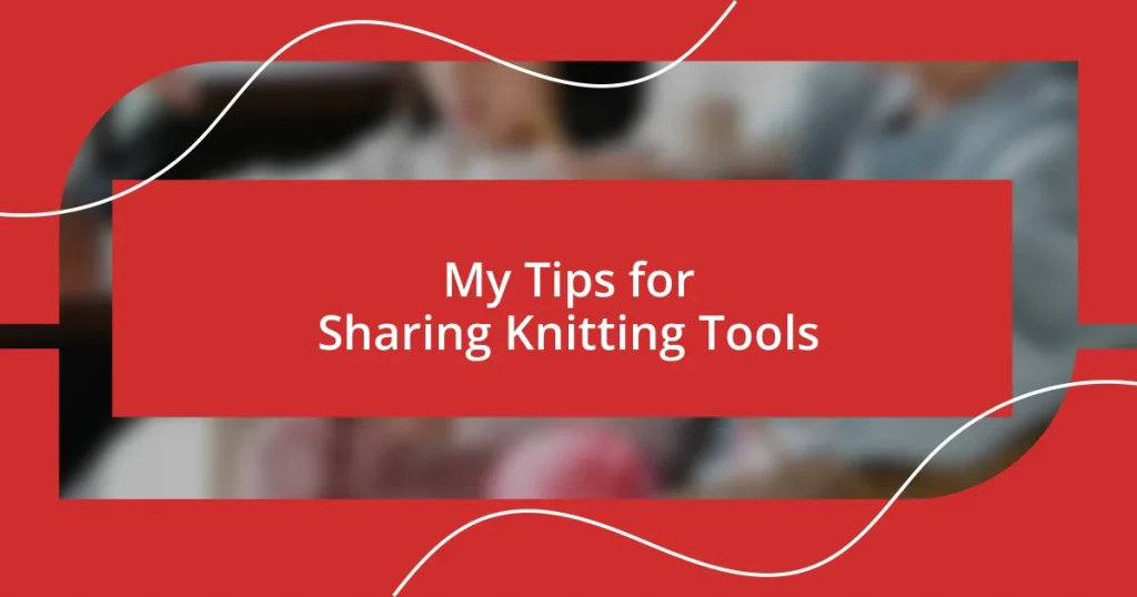 My Tips for Sharing Knitting Tools