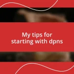 My tips for starting with dpns