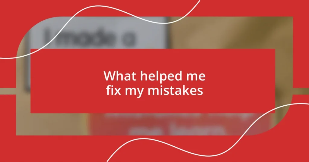 What helped me fix my mistakes