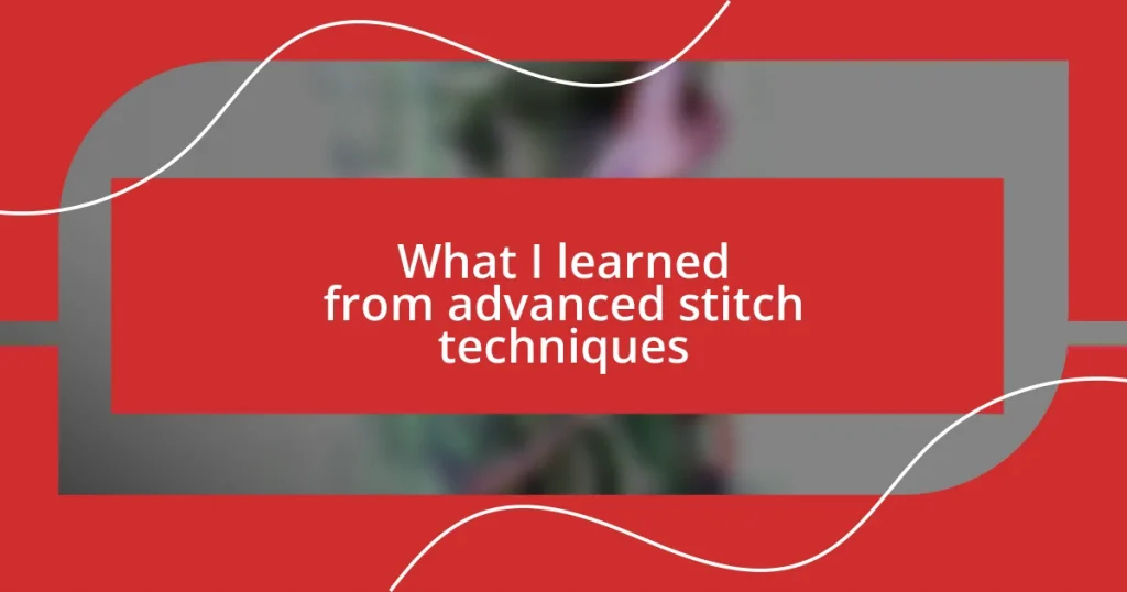 What I learned from advanced stitch techniques