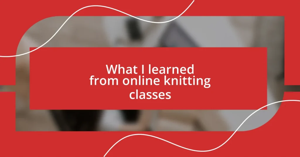 What I learned from online knitting classes