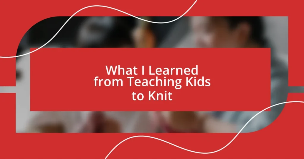 What I Learned from Teaching Kids to Knit