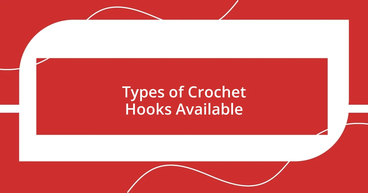 Types of Crochet Hooks Available