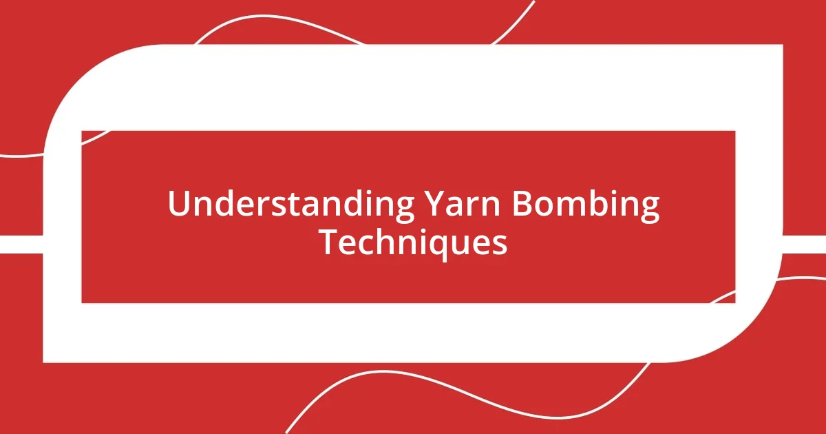 Understanding Yarn Bombing Techniques