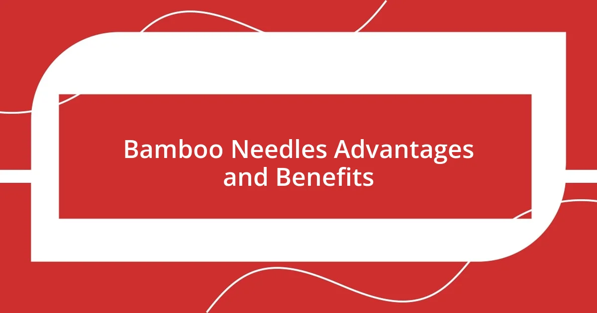 Bamboo Needles Advantages and Benefits