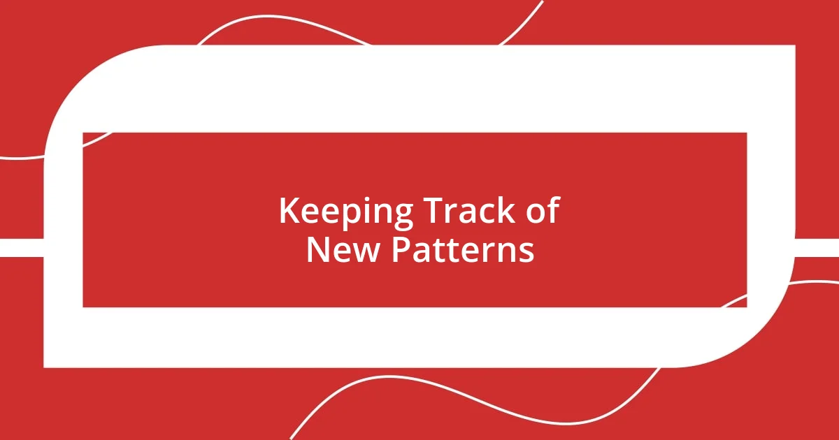 Keeping Track of New Patterns