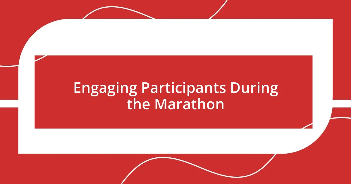 Engaging Participants During the Marathon