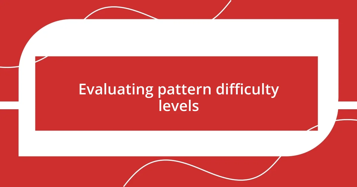 Evaluating pattern difficulty levels